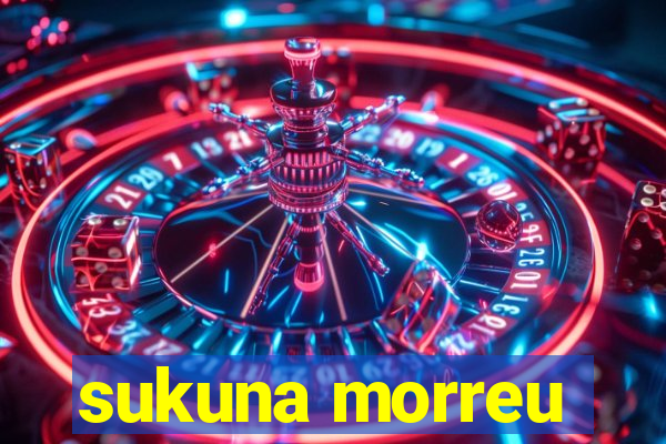 sukuna morreu